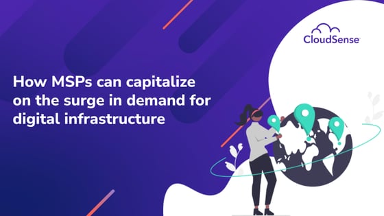 How MSPs can capitalize on the surge in demand for digital infrastructure